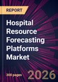 Hospital Resource Forecasting Platforms Market 2026-2030- Product Image