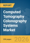 Computed Tomography (CT) Colonography Systems Market Global Report 2026- Product Image