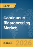 Continuous Bioprocessing Market Global Report 2026- Product Image