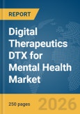 Digital Therapeutics DTX for Mental Health Market Global Report 2026- Product Image