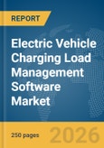 Electric Vehicle Charging Load Management Software Market Global Report 2026- Product Image