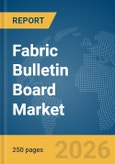 Fabric Bulletin Board Market Global Report 2026- Product Image