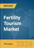 Fertility Tourism Market Global Report 2026- Product Image