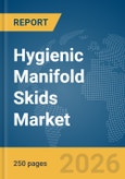 Hygienic Manifold Skids Market Global Report 2026- Product Image