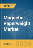 Magnetic Paperweight Market Global Report 2026- Product Image