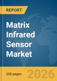 Matrix Infrared (IR) Sensor Market Global Report 2026- Product Image