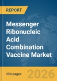 Messenger Ribonucleic Acid (mRNA) Combination Vaccine Market Global Report 2026- Product Image