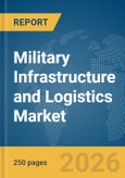 Military Infrastructure and Logistics Market Global Report 2026- Product Image