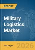 Military Logistics Market Global Report 2026- Product Image