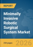 Minimally Invasive Robotic Surgical System Market Global Report 2026- Product Image