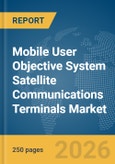Mobile User Objective System (MUOS) Satellite Communications (SATCOM) Terminals Market Global Report 2026- Product Image
