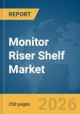 Monitor Riser Shelf Market Global Report 2026- Product Image