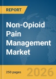 Non-Opioid Pain Management Market Global Report 2026- Product Image