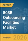 503B Outsourcing Facilities Market Global Report 2026- Product Image