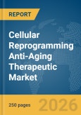 Cellular Reprogramming Anti-Aging Therapeutic Market Global Report 2026- Product Image