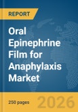 Oral Epinephrine Film for Anaphylaxis Market Global Report 2026- Product Image