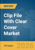 Clip File With Clear Cover Market Global Report 2026- Product Image