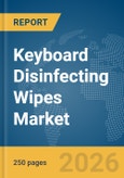 Keyboard Disinfecting Wipes Market Global Report 2026- Product Image