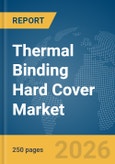 Thermal Binding Hard Cover Market Global Report 2026- Product Image