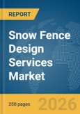 Snow Fence Design Services Market Global Report 2026- Product Image