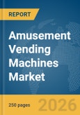 Amusement Vending Machines Market Global Report 2026- Product Image