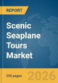 Scenic Seaplane Tours Market Global Report 2026- Product Image