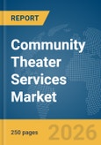 Community Theater Services Market Global Report 2026- Product Image