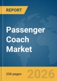 Passenger Coach Market Global Report 2026- Product Image