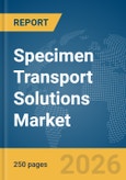 Specimen Transport Solutions Market Global Report 2026- Product Image