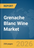 Grenache Blanc Wine Market Global Report 2026- Product Image