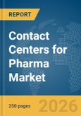 Contact Centers for Pharma Market Global Report 2026- Product Image