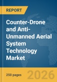Counter-Drone and Anti-Unmanned Aerial System (UAS) Technology Market Global Report 2026- Product Image