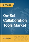 On-Set Collaboration Tools Market Global Report 2026- Product Image