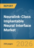 Neuralink-Class Implantable Neural Interface Market Global Report 2026- Product Image