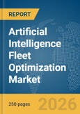 Artificial Intelligence (AI) Fleet Optimization Market Global Report 2026- Product Image
