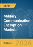 Military Communication Encryption Market Global Report 2026- Product Image
