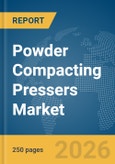 Powder Compacting Pressers Market Global Report 2026- Product Image