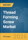 Thread Forming Screw Market Global Report 2026- Product Image