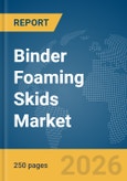 Binder Foaming Skids Market Global Report 2026- Product Image