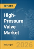 High-Pressure Valve Market Global Report 2026- Product Image