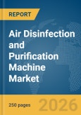 Air Disinfection and Purification Machine Market Global Report 2026- Product Image