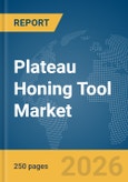 Plateau Honing Tool Market Global Report 2026- Product Image