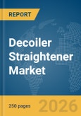 Decoiler Straightener Market Global Report 2026- Product Image