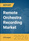 Remote Orchestra Recording Market Global Report 2026- Product Image