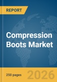 Compression Boots Market Global Report 2026- Product Image