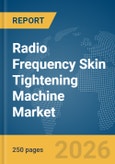 Radio Frequency (RF) Skin Tightening Machine Market Global Report 2026- Product Image