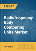 Radiofrequency (RF) Body Contouring Units Market Global Report 2026- Product Image