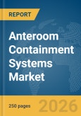 Anteroom Containment Systems Market Global Report 2026- Product Image
