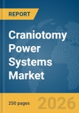 Craniotomy Power Systems Market Global Report 2026- Product Image
