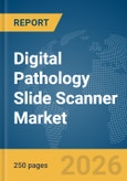 Digital Pathology Slide Scanner Market Global Report 2026- Product Image